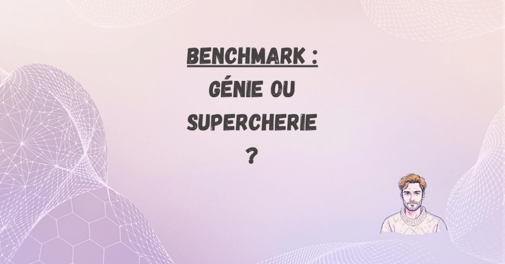 Benchmark : génie ou supercherie&nbsp;?