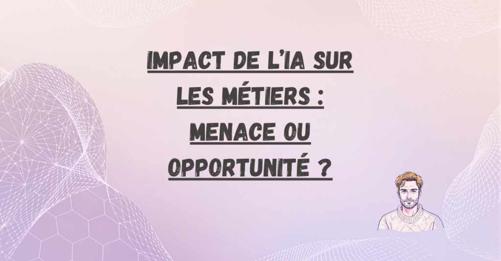 Impact de l’IA sur les métiers : menace ou opportunité&nbsp;?